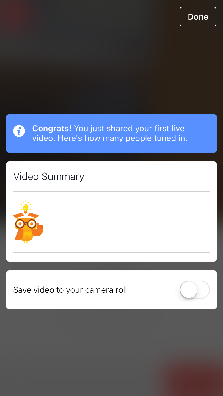 Statistics about your video will be shown when you end the broadcast - and you can save the video to your mobile device.